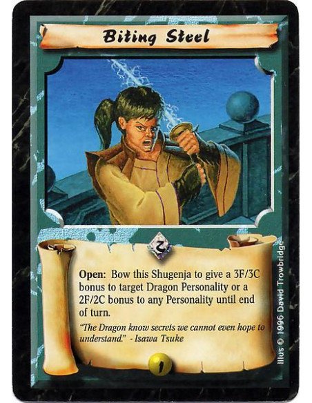 Biting Steel  - Spell Open: Bow this Shugenja to give a +3F/+3C to a Dragon Clan Personality or +2F/+2C to a non-Dragon Clan Per