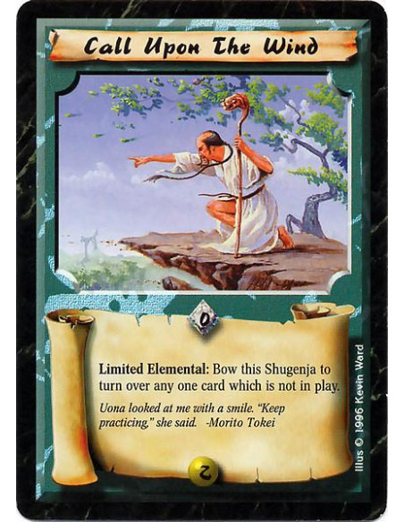 Call Upon the Wind  - Limited Elemental: Bow this Shugenja to turn over any one card which is not in play.