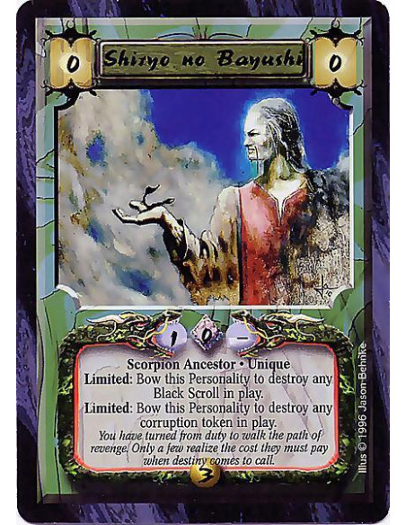 Shiryo no Bayushi  - Scorpion Ancestor. Unique Limited: Bow this Personality to destroy any Black Scroll in play. Limited: Bow t