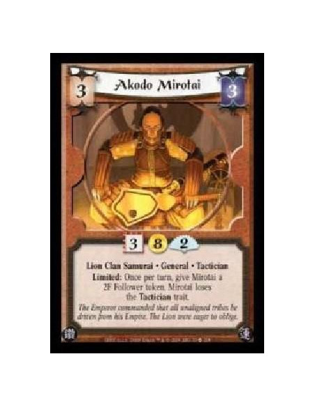 Akodo Mirotai  - Lion Clan Samurai · General · Tactician. Limited: Once per turn, give Mirotai a 2F Follower token. Mirotai lose