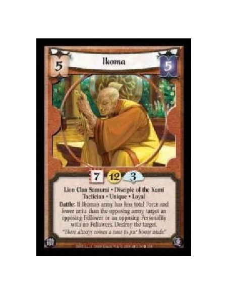 Ikoma (Español)  - Lion Clan Samurai · Disciple of the Kami · Tactician · Unique · Loyal. Battle: If Ikoma's army has less total