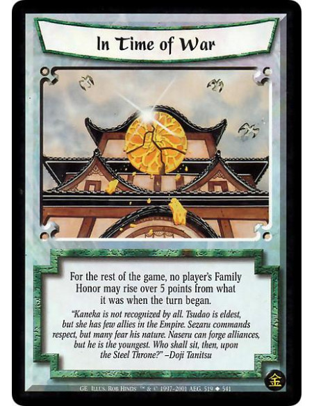 In Time of War  - Until the end of the game, during each turn, a player's Family Honor can not rise over its value when the turn