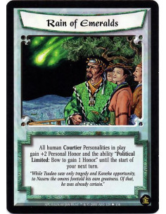 Rain of Emeralds  - All human Courtier Personalities in play gain +2 Personal Honor and the ability "Political Limited: Bow to g