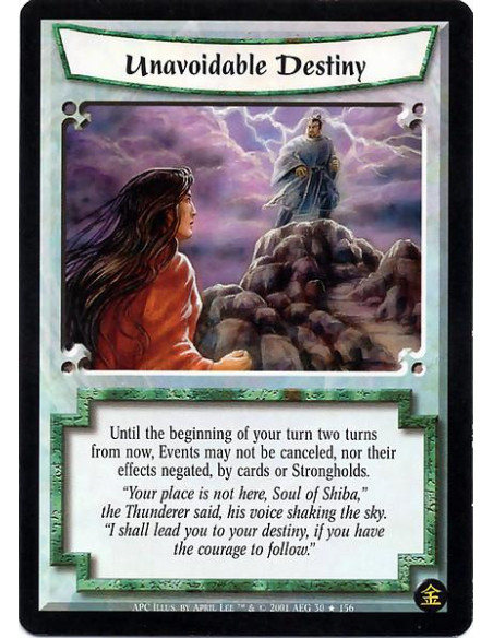 Unavoidable Destiny  - Until the beginning of your turn two turns from now, Events may not be cancelled, nor their effects negat