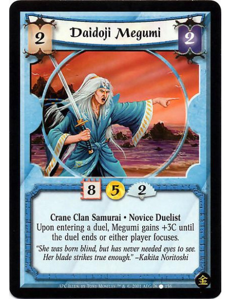 Daidoji Megumi  - Crane Clan Samurai. Novice Duelist Upon entering a duel, Megumi gains +3C until the duel ends or either player