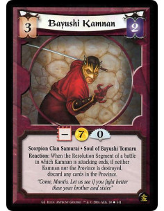 Bayushi Kamnan  - Scorpion Clan Samurai. Soul of Bayushi Tomaru Reaction: When the resolution segment of a battle in which Kamna