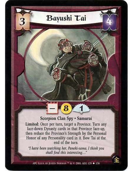 Bayushi Tai  - Scorpion Clan Spy. Samurai Limited: Once per turn, target a Province. First turn any face-down cards in the Provi