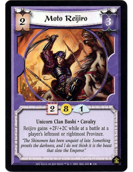 Moto Reijiro  - Unicorn Clan Bushi. Cavalry Reijiro gains +2F/+2C while at a battle at a player's leftmost or rightmost Province