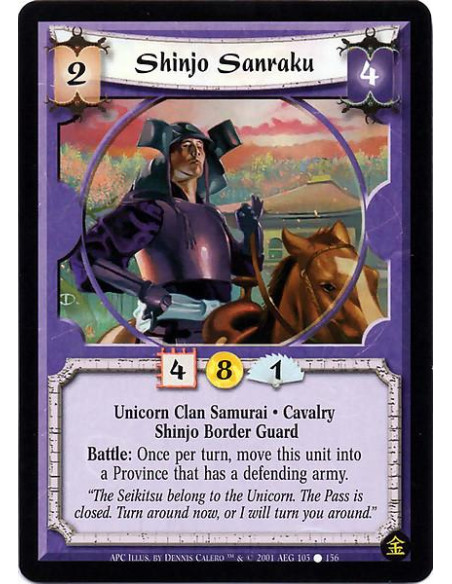 Shinjo Sanraku  - Unicorn Clan Samurai. Cavalry Shinjo Border Guard Battle : Once per turn, move this unit into a Province that 