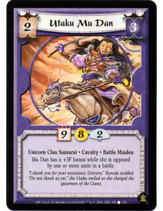 Utaku Mu Dan  - Unicorn Clan Samurai. Cavalry. Battle Maiden Mu Dan has a +3F while she is opposed by one or more units in a bat