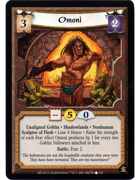 Omoni  - Unaligned Goblin Shadowlands Nonhuman Sculptor of Flesh Lose 4 Honor. Raise the strength of each fear effect Omoni prod