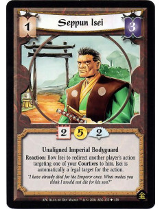 Seppun Isei  - Unaligned Imperial Bodyguard Reaction : Bow Isei to redirect another player's action targeting one of your Courti