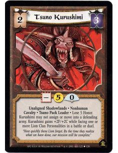 Tsuno Kurushimi  - Unaligned Shadowlands Nonhuman Cavalry Nonhuman Tsuno Pack Leader Lose 5 honor. Kurushimi may not assign or b