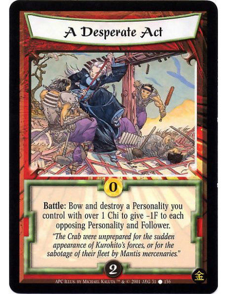 A Desperate Act  - Battle: Bow and destroy a Personality you control with over 1 Chi to give -1F to each opposing Personality an