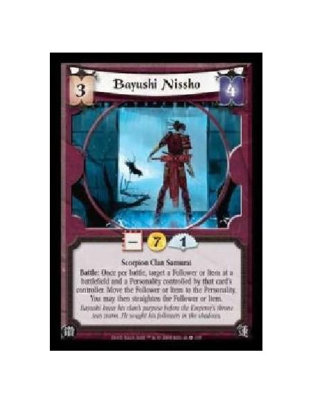 Bayushi Nissho  - Scorpion Clan Samurai. Battle: Once per battle, target a Follower or Item at a battlefield and a Personality c