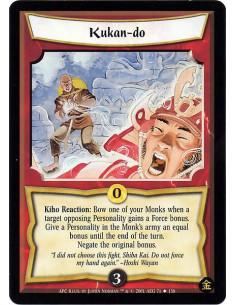 Kukan-do  - Kiho Reaction: Bow one of your Monks when a target opposing Personality gains a Force bonus. Give a Personality in t