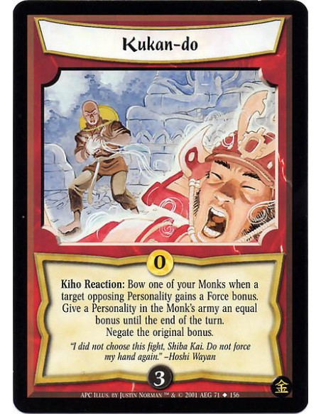 Kukan-do  - Kiho Reaction: Bow one of your Monks when a target opposing Personality gains a Force bonus. Give a Personality in t