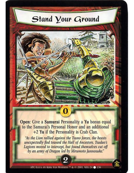 Stand Your Ground  - 0Open: Give a Samurai Personality a Yu bonus equal to the Samurai's Personal Honor and an additional +2 Yu 