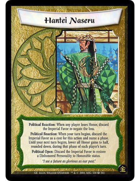 Hantei Naseru  - Political Reaction: When any player loses Honor, discard the Imperial Favor to negate the loss. Political React