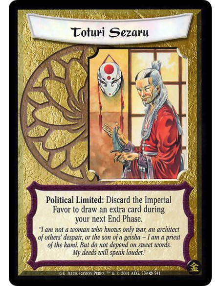 Toturi Sezaru  - The Wolf Political Limited: Discard the Imperial Favor to draw an extra card during your next End Phase.