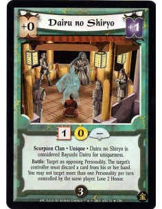 Dairu no Shiryo  - Scorpion Clan. Unique Dairu no Shiryo is considered Bayushi Dairu for uniqueness. Battle: Target an opposing 