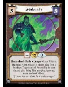 Mutsuhito  - Shadowlands Bushi · Unique · Lose 5 Honor. Reaction: After Mutsuhito enters play from a Province: Target a dead Per