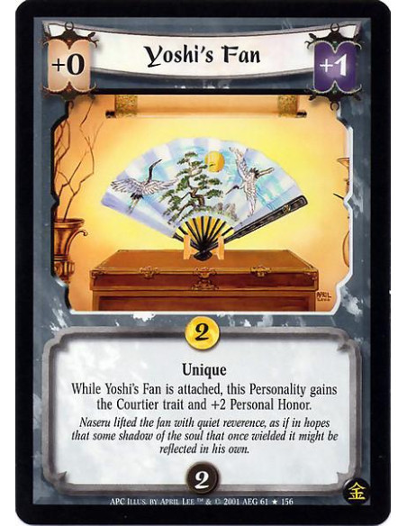 Yoshi's Fan  - Unique This Personality gains +2 Personal Honor and Courtier while Yoshi's Fan is attached.