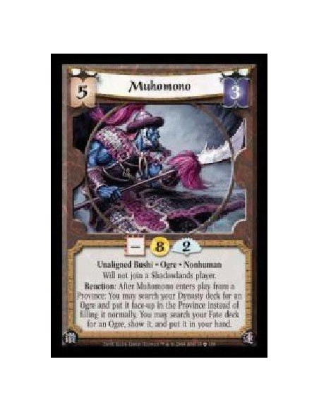Muhomono  - Unaligned Bushi · Ogre · Nonhuman. Will not join a Shadowlands player. Reaction: After Muhomono enters play from a P