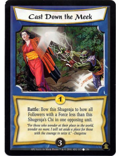 Cast Down the Meek  - Battle : Bow this Shugenja to bow all Followers with a Force less than this Shugenja's Chi in one opposing