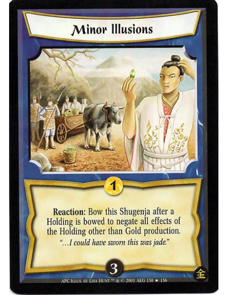 Minor Illusions  - Reaction: Bow this Shugenja after a holding is bowed to negate all effects of the Holding other than Gold pro