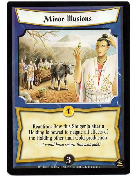 Minor Illusions (French)  - Reaction: Bow this Shugenja after a holding is bowed to negate all effects of the Holding other than