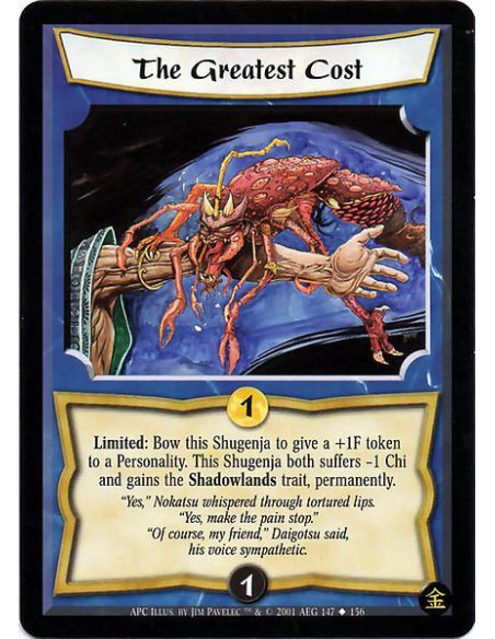 The Greatest Cost  - Limited : Bow this Shugenja to give a +1F token to a Personality. This Shugenja both suffers -1 Chi and gai