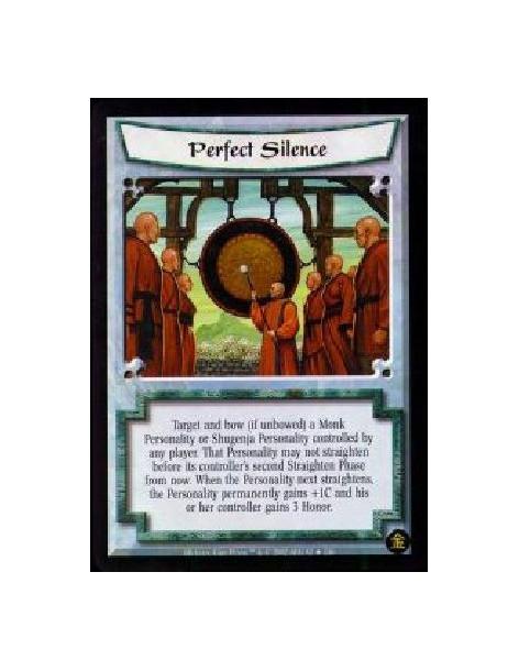 Perfect Silence (Francés)  - Target and bow (if unbowed) a Monk Personality or Shugenja Personality controlled by any player. Th