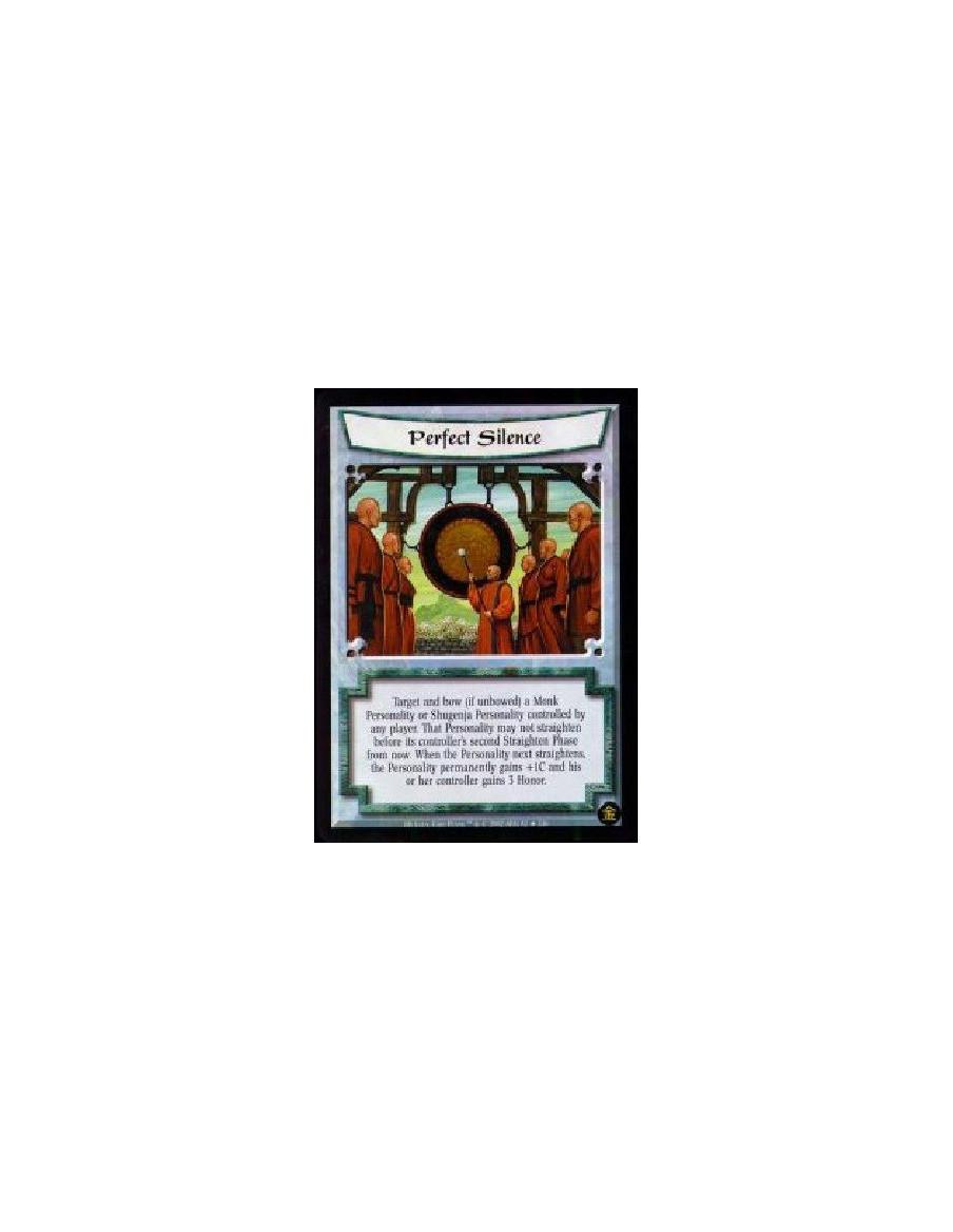 Perfect Silence (Francés)  - Target and bow (if unbowed) a Monk Personality or Shugenja Personality controlled by any player. Th