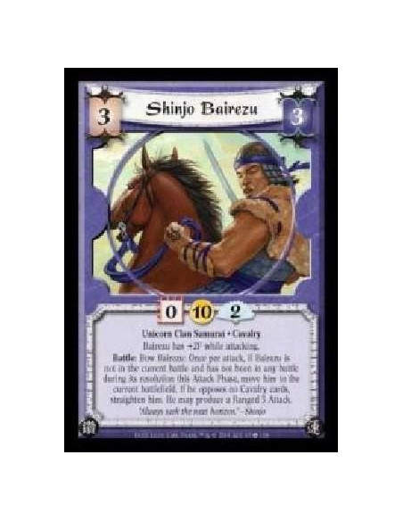 Shinjo Bairezu  - Unicorn Clan Samurai · Cavalry. Bairezu has +2F while attacking. Battle: Bow Bairezu: Once per attack, if Bair