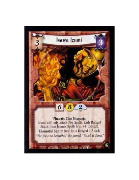 Isawa Izumi (French)  - Phoenix Clan Shugenja Izumi will only attach Fire Spells. Each Ranged Attack from Izumi's Spells is at +