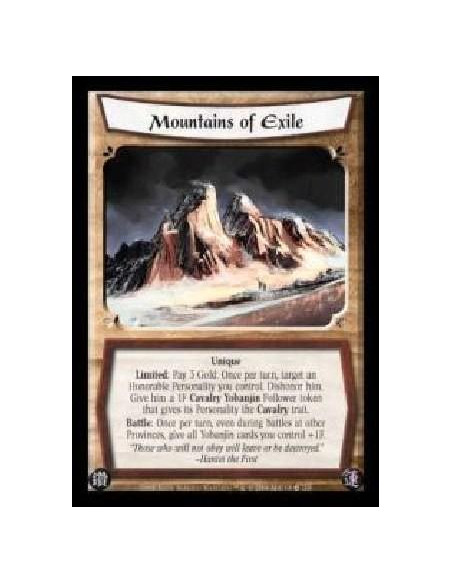 Mountains of Exile  - Unique. Limited: Pay 3 Gold: Once per turn, target an Honorable Personality you control. Dishonor him. Giv