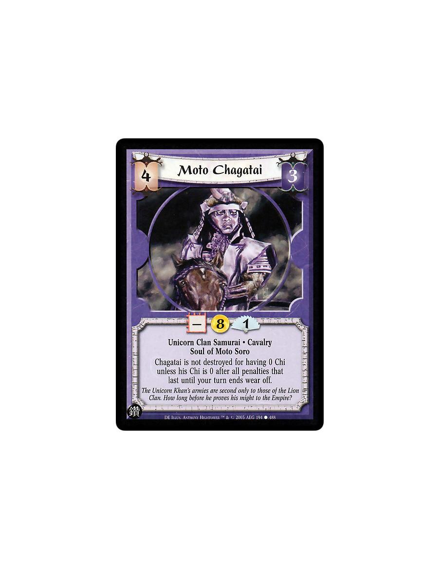 Moto Chagatai  - Unicorn Clan Samurai. Cavalry. Soul of Moto Soro Chagatai is not destroyed for having 0 Chi unless his Chi is 0