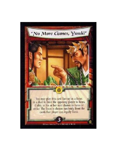 "No More Games, Yasuki" (French)  - You may play this card face-up as a focus in a duel to force the opposing player to focus, i