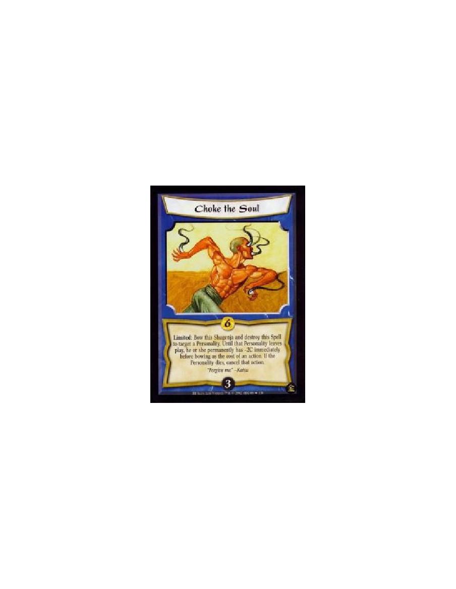Choke the Soul (French)  - Limited: Bow this Shugenja and destroy this Spell to target a Personality. Until that Personality lea