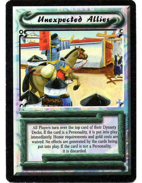 Unexpected Allies  - All players turn over the top card of their Dynasty decks. If the card is a Personality, it is put into pla