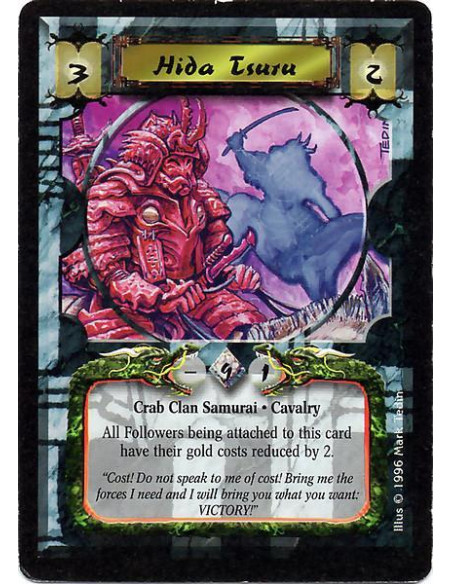 Hida Tsuru  - Crab Clan Samurai. Cavalry All Followers being atteched to this card have their gold costs reduced by 2.
