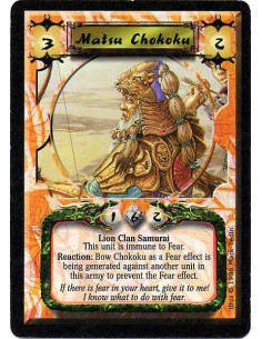 Matsu Chokoku  - Lion Clan Samurai This unit is immune to Fear. Reaction: Bow Chokoku as a Fear effect is being generated agains