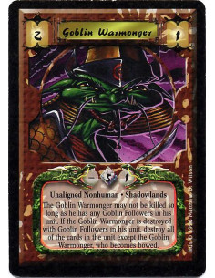 Goblin Warmonger  - Nonhuman. Shadowlands The Goblin Warmonger may not be killed so long as he has any Goblin Followers in his u