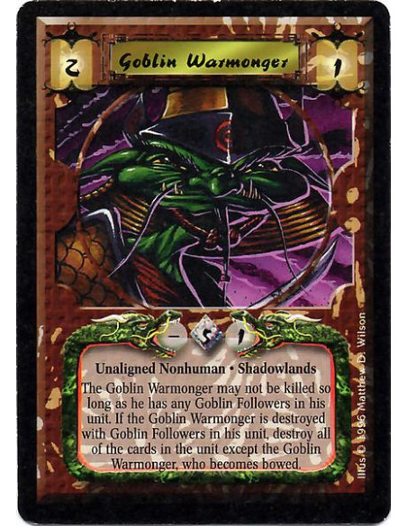 Goblin Warmonger  - Nonhuman. Shadowlands The Goblin Warmonger may not be killed so long as he has any Goblin Followers in his u