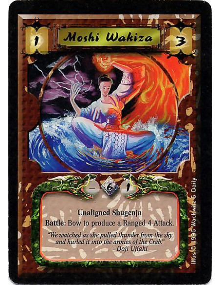 Moshi Wakiza  - Centipede Clan Shugenja. Yoritomo's Alliance. Exp. Unique Battle: Bow to produce a Ranged 2 Attack that can targ