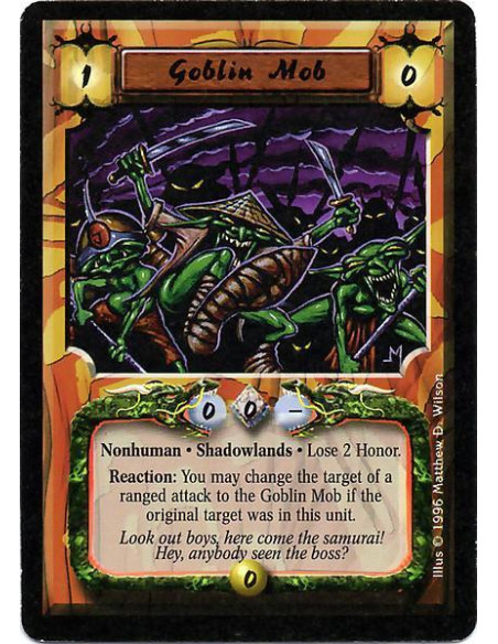 Goblin Mob  - Nonhuman. Shadowlands Lose 2 Honor. Reaction: When a ranged attack targets a card in this unit, the ranged attack 