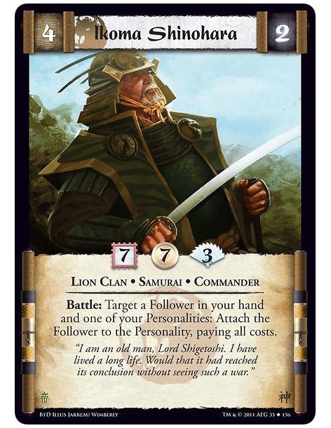 Ikoma Shinohara  - Lion Clan • Samurai • CommanderBattle: Target a Follower in your hand and one of your Personalities: Attach t