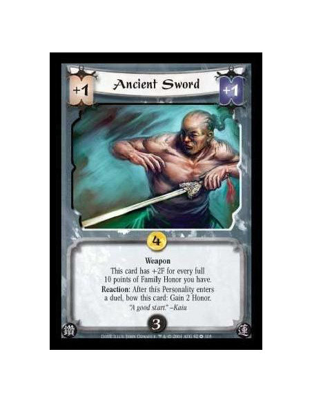 Ancient Sword  - Weapon. This card has +2F for every full 10 points of Family Honor you have. Reaction: After this Personality e