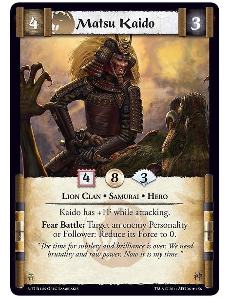Matsu Kaido  - Lion Clan • Samurai • HeroKaido has +1F while attacking. Fear Battle: Target an enemy Personality or Follower: Re